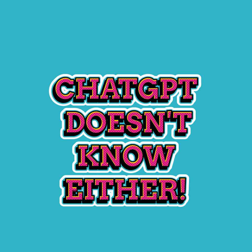 ChatGPT Doesn't Know Either!